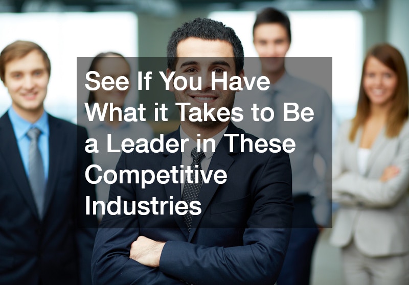 See If You Have What it Takes to Be a Leader in These Competitive Industries