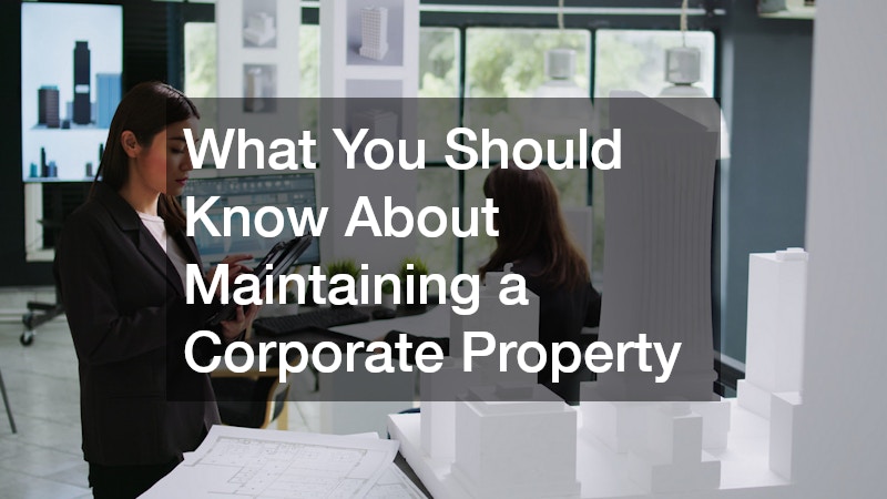What You Should Know About Maintaining a Corporate Property